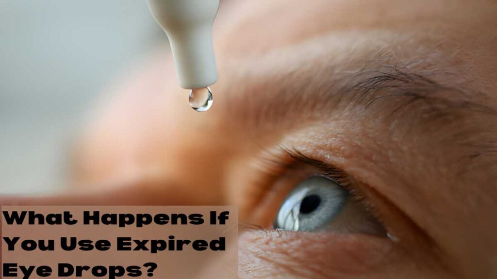 What Happens If You Use Expired Eye Drops?