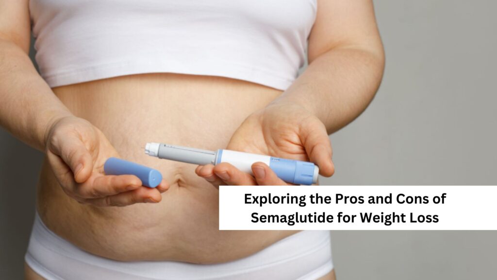 Pros and Cons of Semaglutide for Weight Loss